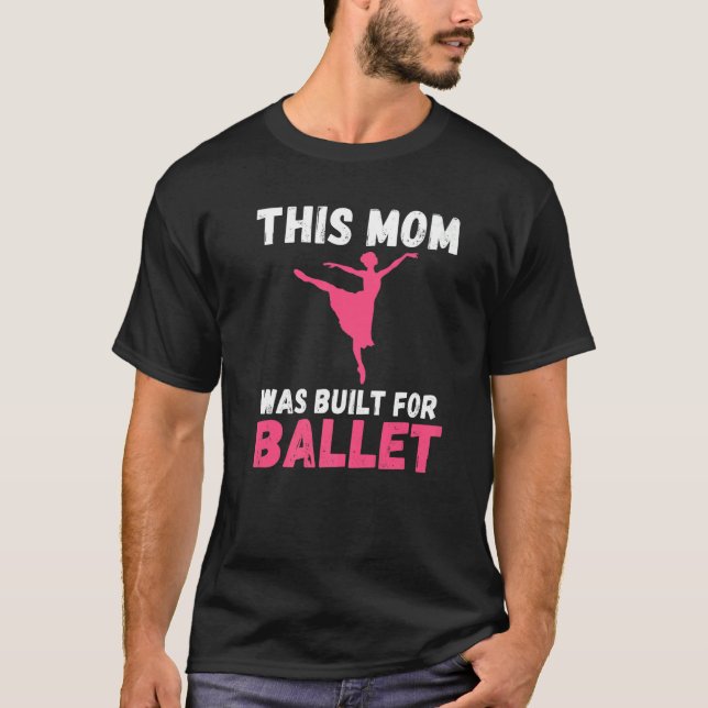 Camiseta This Mom was built for Ballet Dancing Ballet Mom   (Anverso)