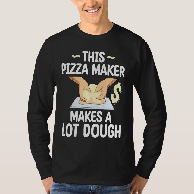 Camiseta This Pizza Maker Makes A Lot Dough Pizza (Anverso)