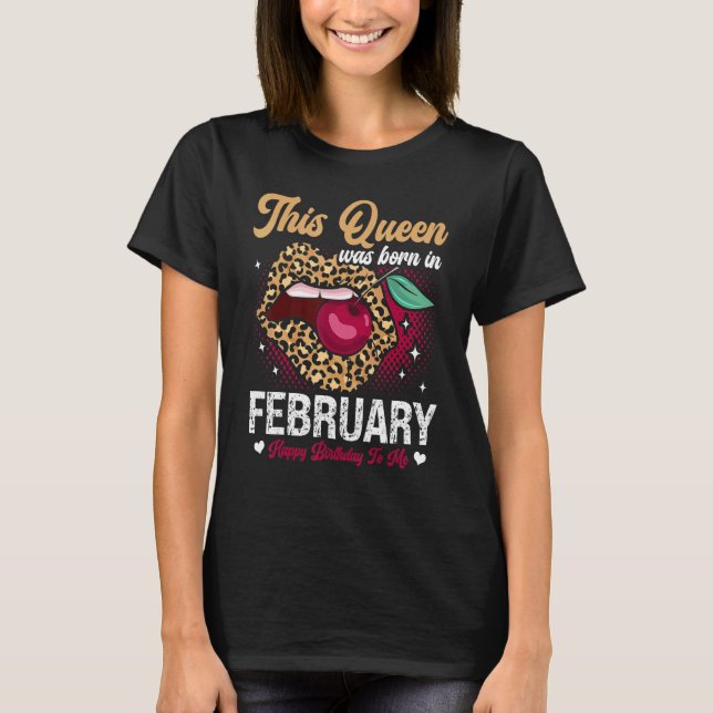 Camiseta This Queen Was Born In February Happy Birthday To  (Anverso)