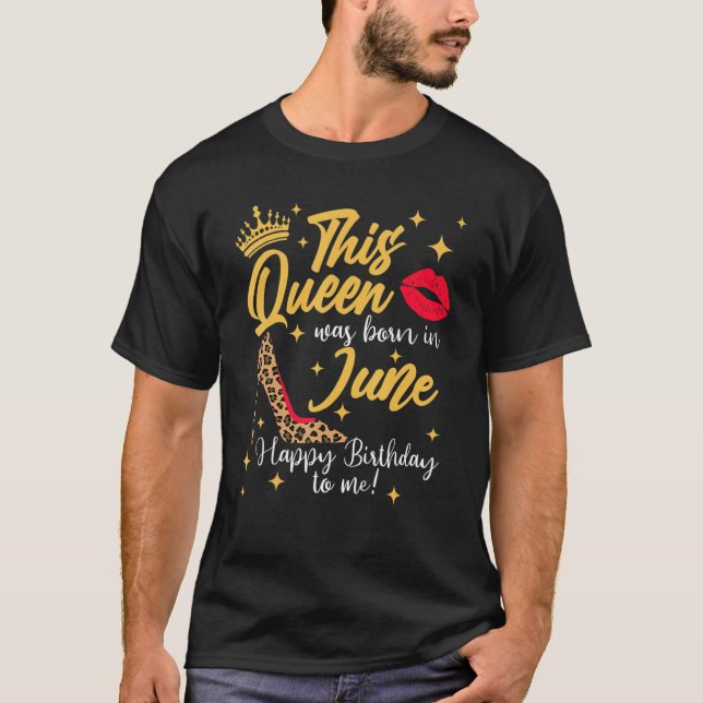 Camiseta This Queen Was Born In June Happy Birthday To Me (Anverso)