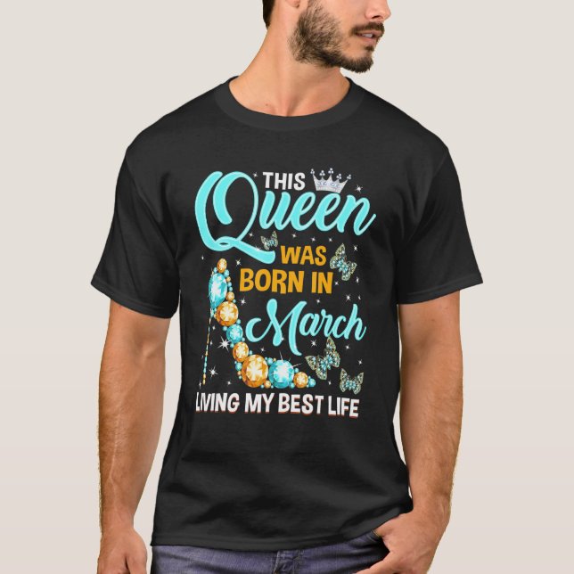 Camiseta This Queen Was Born in March Living My Best Life   (Anverso)