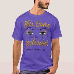 Camiseta This Queen Was Born In September Happy Birthday To