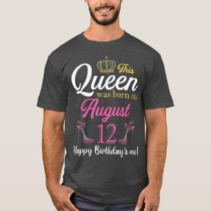 Camiseta This Queen Was Born On August 12 Birthday High Hee