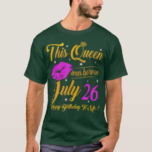 Camiseta This Queen Was Born On July 26 Birthday Gifts High