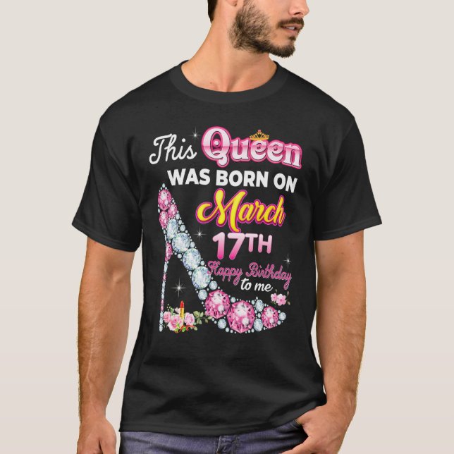 Camiseta This Queen Was Born On March 17 17th Happy Birthda (Anverso)