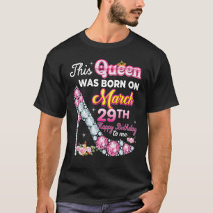 Camiseta This Queen Was Born On March 29 29th Happy Birthda
