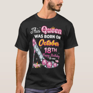 Camiseta This Queen Was Born On October 18 18th Happy Birth