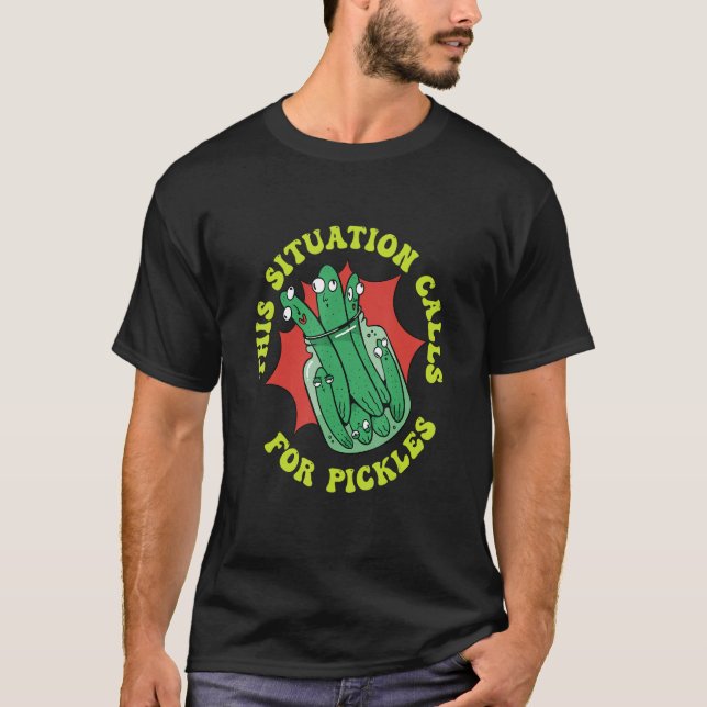Camiseta This Situation Calls For Pickles Cucumber Pickles (Anverso)