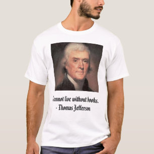 Camiseta Thomas Jefferson, no puedo vivir sin los libros. …