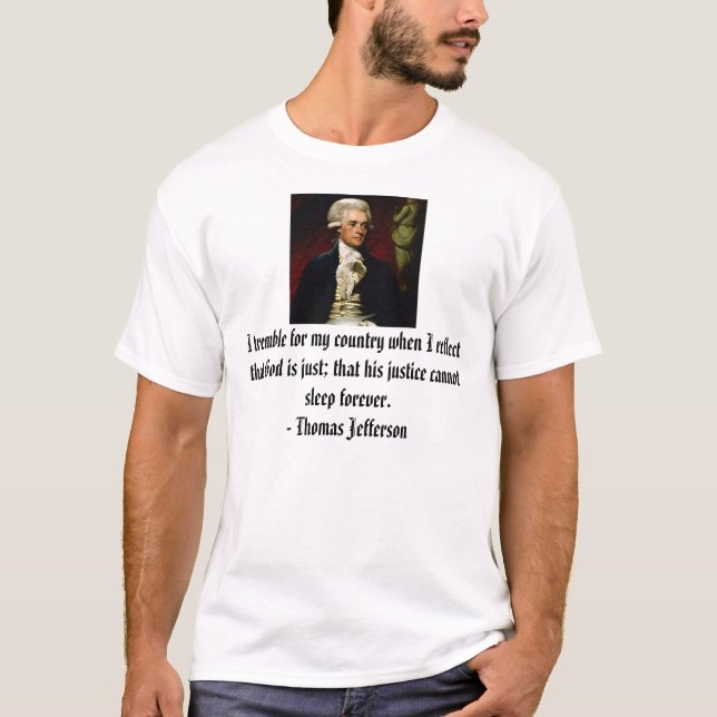 Camiseta Thomas Jefferson, tiemblo para mi país cuando… (Anverso)