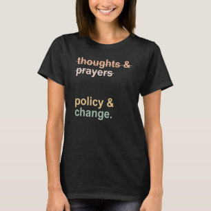 Camiseta Thoughts & Prayers Time For Policy & Change Gun Re