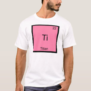 Camiseta Ti - Titian Funny Chemistry Element Symbol Tee