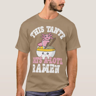 Camiseta Tía divertida Ramen Axolotl Juego de palabras Esta