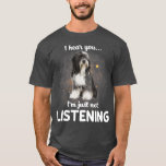 Camiseta Tibetan Terrier I hear you not listening<br><div class="desc">Tibetan Terrier I hear you not listening Visit our store to see more amazing designs.</div>