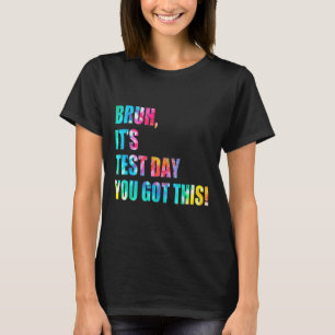 Camiseta Tie Dye Bruh Su Día De Prueba Tienes A Este Maestr
