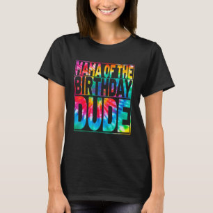 Camiseta Tie Dye Dude Birthday Family Mama Del Cumpleaños