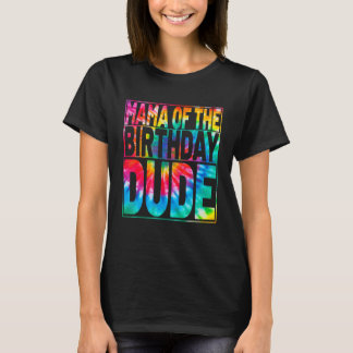Camiseta Tie Dye Dude Birthday Family Mama Del Cumpleaños