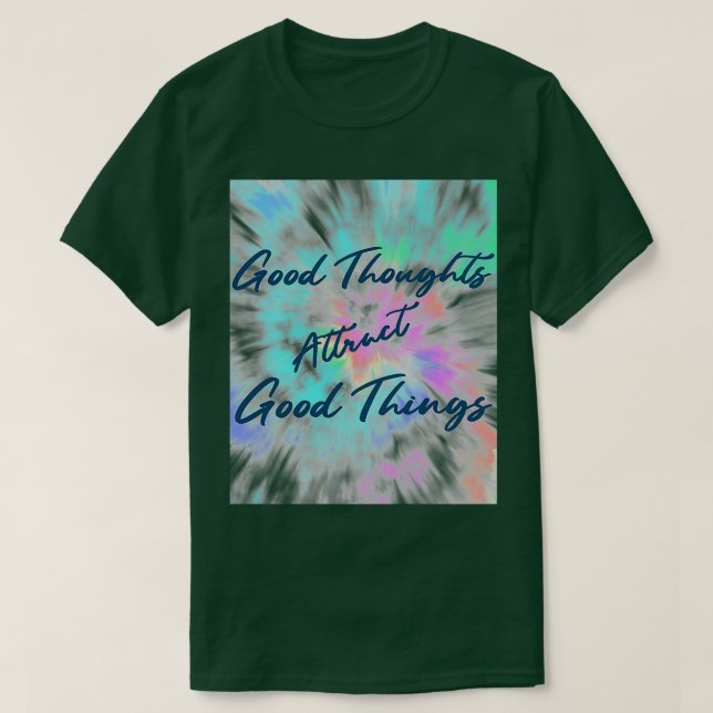 Camiseta Tie Dye Good Thoughts Atractt Good Things Inspirat (Diseño del anverso)