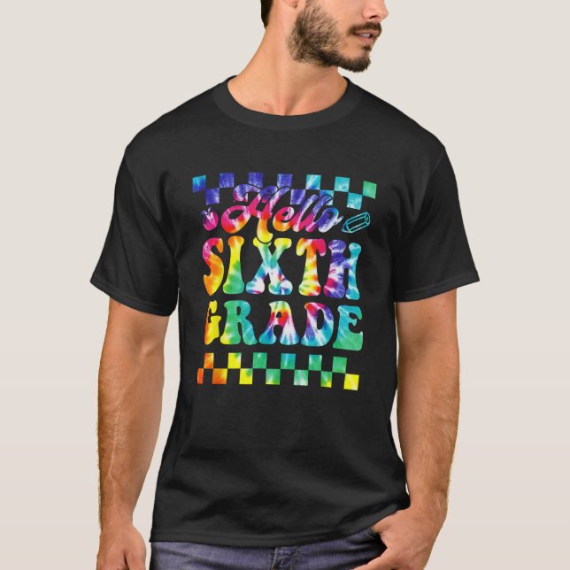 Camiseta Tie Dye Hello Sixth 6th Grade Teacher First Day Of (Anverso)