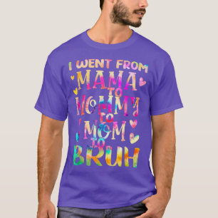 Camiseta Tie Dye I Went From Mama To Mommy To Mom To Bruh M