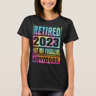 Camiseta Tie Dye Retirado 2023 Ya No Es Mi Problema Retirar