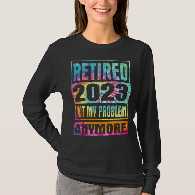 Camiseta Tie Dye Retirado 2023 Ya No Es Mi Problema Retirar (Anverso)