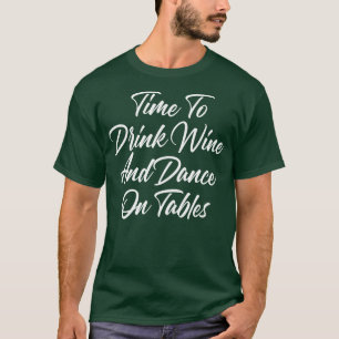 Camiseta Tiempo De Beber Vino Y Baile En Mesas Vino Diverti
