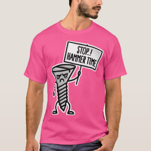Camiseta Tiempo de parada de martillo no es un tornillo de 