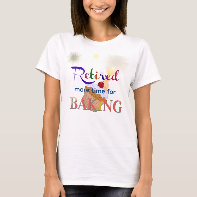 Camiseta Tiempo Retirado Más Para Hacer Baking, cupakes, (Anverso)