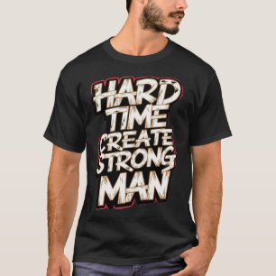Camiseta Tiempos difíciles para crear un hombre fuerte
