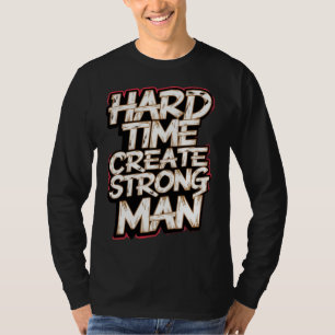 Camiseta Tiempos difíciles para crear un hombre fuerte
