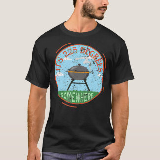 Camiseta Tiene 225 Grados En Algún Lugar BBQ Carne Ahumada 
