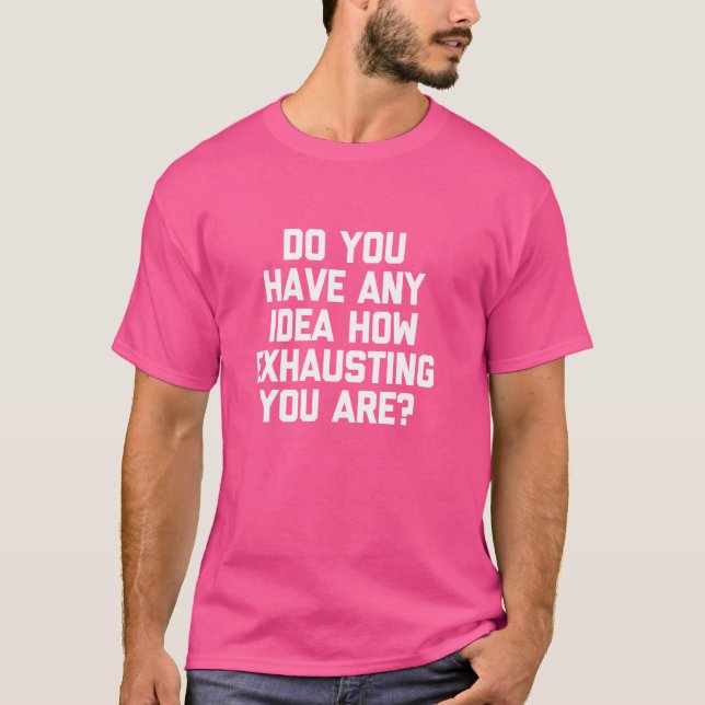Camiseta ¿Tiene Idea De Lo Exhausto Que Es - Funn? (Anverso)