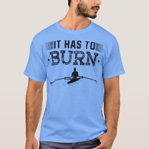 Camiseta Tiene Que Quemar A Rowing Diciendo Entrenador De R