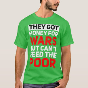Camiseta Tienen dinero para las guerras pero no pueden alim