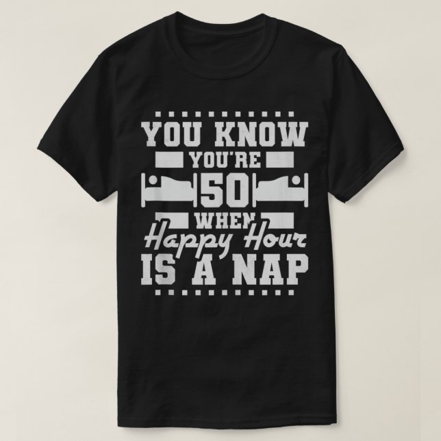 Camiseta Tienes 50 años cuando la Hora Feliz es una siesta, (Diseño del anverso)