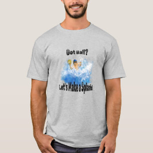 Camiseta ¿Tienes a Ball? ¡Hagamos una salpicadura! Más de 2