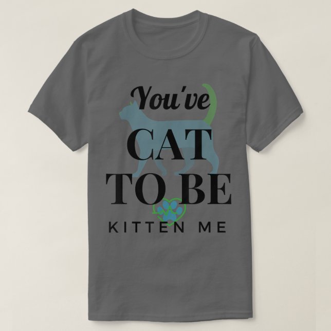 Camiseta Tienes a Cat para ser gatito me divertida diseño  (Diseño del anverso)