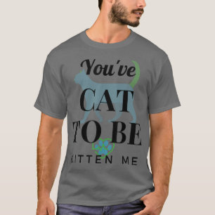 Camiseta Tienes a Cat para ser gatito me divertida diseño 