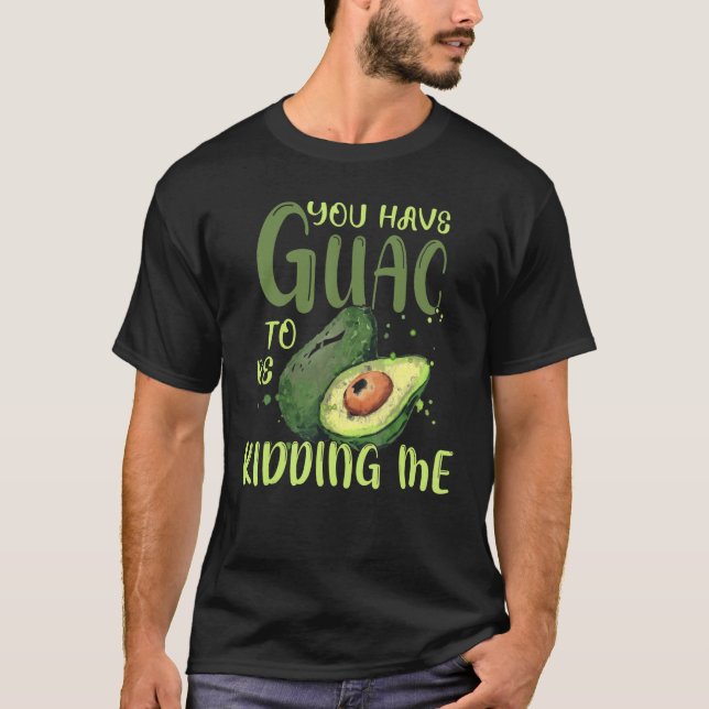 Camiseta Tienes A Guac Para Estar Bidándome Aguacate Vegan (Anverso)