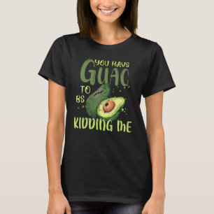 Camiseta Tienes A Guac Para Estar Bidándome Aguacate Vegan