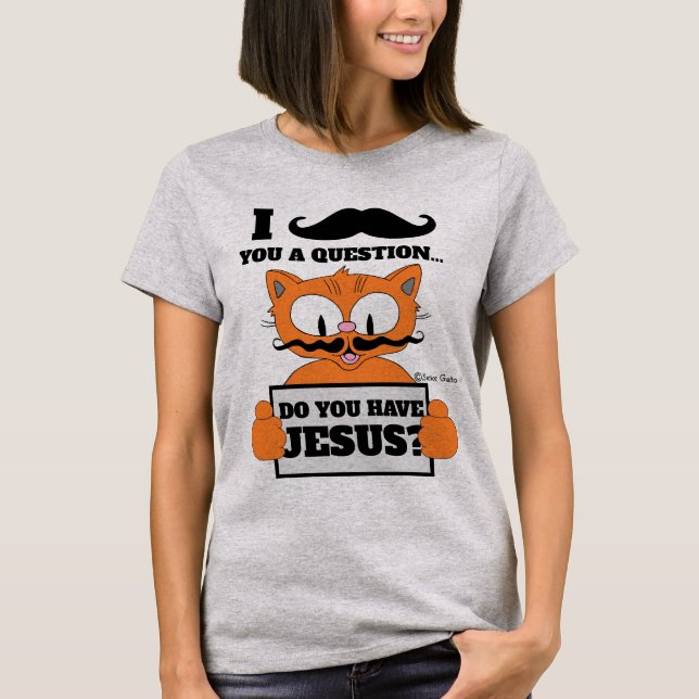 Camiseta ¿Tienes A Jesús? Personalizado Mustache Cat Christ (Anverso)