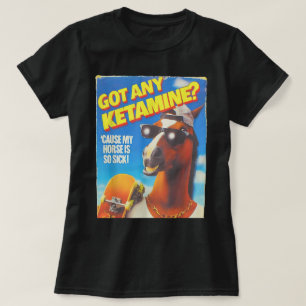 Camiseta ¿Tienes alguna ketamina porque mi caballo está muy