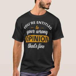 Camiseta Tienes derecho a tu opinión equivocada, está bien