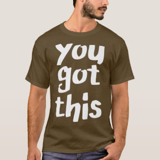 Camiseta Tienes Esto, Motivación Optimista Inspirando A Pos