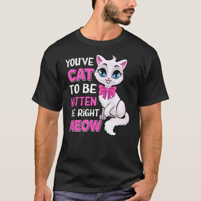 Camiseta Tienes Gato Para Ser Gatito A La Derecha Meow Feli (Anverso)
