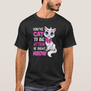 Camiseta Tienes Gato Para Ser Gatito A La Derecha Meow Feli
