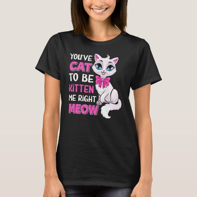 Camiseta Tienes Gato Para Ser Gatito A La Derecha Meow Feli (Anverso)