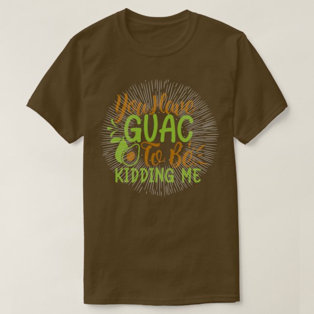 Camiseta tienes guac para estar bromeando (Diseño del anverso)
