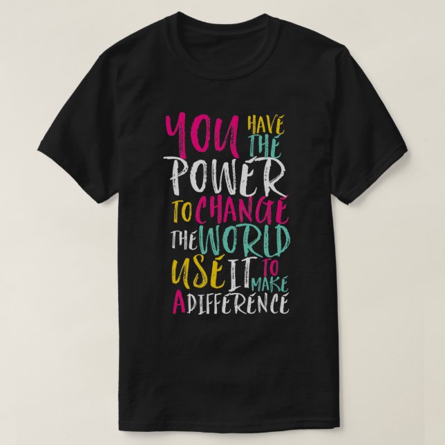 Camiseta Tienes poder para cambiar la inspiración mundial Q (Diseño del anverso)